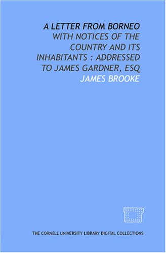 A letter from Borneo: with notices of the country and its inhabitants : addressed to James Gardner, esq under Borneo in The Books Store