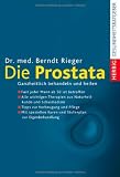 Die Prostata: Ganzheitlich behandeln und heilen - Berndt Rieger