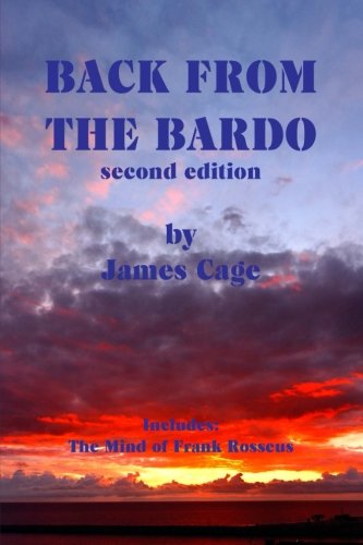 Back From The Bardo Second Edition: Includes: The Mind of Frank Rosseus
