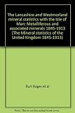 The Lancashire and Westmorland mineral statistics with the Isle of Man : metalliferous and associated minerals 1845-1913