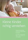 Produkt-Bild: Kleine Kinder richtig verstehen. Woran Sie erkennen, ob sich Ihr Kind normal entwickelt. F&uuml;r einen entspannten Start in den ersten vier Lebensjahren