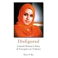 Disfigured: A Saudi Woman's Story of Triumph Over Violence