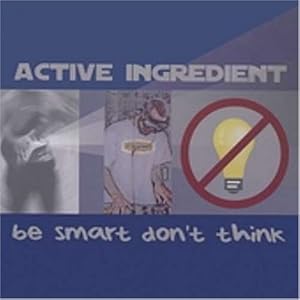 Be Smart Don't Think by Active Ingredient (Audio CD - 2003)