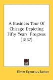 A Business Tour Of Chicago Depicting Fifty Years' Progress (1887)