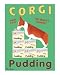 Corgi Pudding by Ken Bailey, 13x19