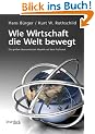 Wie Wirtschaft die Welt bewegt: Die gro�en �konomischen Modelle auf dem Pr�fstand