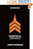 Vertical Church: What Every Heart Longs for. What Every Church Can Be.