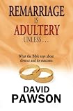 Remarriage is adultery unless.. : what the Bible says about divorce and its outcome