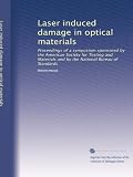 Laser induced damage in optical materials: Proceedings of a symposium sponsored by the American Society for Testing and Materials and by the National Bureau of Standards