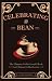 Celebrating the Bean: The Ultimate Coffee Lover's Book for Ultimate Coffee Lovers