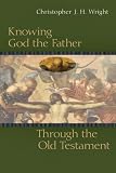 Knowing God the Father Through the Old Testament