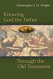 Knowing God the Father Through the Old Testament
