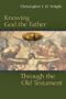 Knowing God the Father Through the Old Testament