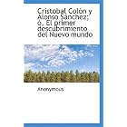 Click here to buy Cristobal Colón y Alonso Sánchez; ó, El primer descubrimiento del Nuevo mundo... by Anonymous.