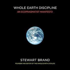 Whole Earth Discipline: An Ecopragmatist Manifesto (Unabridged)