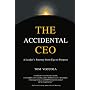 The Accidental CEO - A Leader's Journey from Ego to Purpose