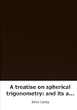 A treatise on spherical trigonometry: and its application to geodesy and a