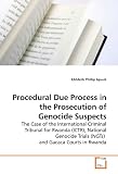 Procedural Due Process in the Prosecution of Genocide Suspects: The Case of the International Criminal Tribunal for Rwanda (ICTR), National Genocide Trials (NGTs) and Gacaca Courts in Rwanda 413drgCVfZL. SL160 Procedural Due Process in the Prosecution of Genocide Suspects: The Case of the International Criminal Tribunal for Rwanda (ICTR), National Genocide Trials (NGTs) and Gacaca Courts in Rwanda