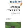 Handicaps et sexualit�s : Le livre blanc