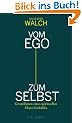 Vom Ego zum Selbst: Grundlinien eines spirituellen Menschenbildes