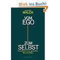 Vom Ego zum Selbst: Grundlinien eines spirituellen Menschenbildes