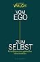 Vom Ego zum Selbst: Grundlinien eines spirituellen Menschenbildes