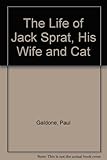 The life of Jack Sprat, his wife & his cat