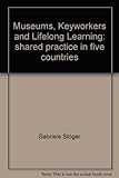 Museums, keyworkers and lifelong learning : shared practice in five countries