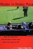 Murder in Dealey Plaza: What We Know Now that We Didn`t Know Then