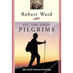 All the Good Pilgrims: Tales of the Camino de Santiago