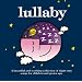 Lullaby: A Beautiful and Soothing Collection of Night Time Songs for Children and Grown Ups