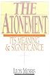 The Atonement: Its Meaning and Significance