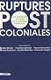 Ruptures postcoloniales : Les nouveaux visages de la soci�t� fran�aise
