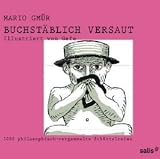 Buchst�blich versaut: 1000 philosophisch-vergammelte Sch�ttelreime - Mario Gm�r