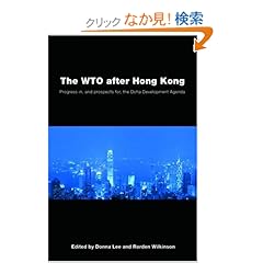 【クリックでお店のこの商品のページへ】The WTO after Hong Kong: Progress in, and Prospects for, the Doha Development Agenda: Donna Lee, Rorden Wilkinson: 洋書