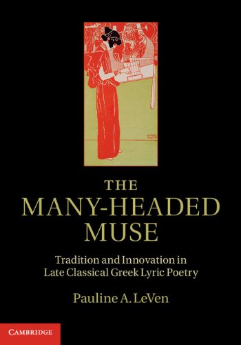 The Many-Headed Muse: Tradition and Innovation in Late Classical Greek Lyric Poetry
