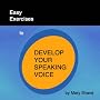 Easy Exercises to Develop Your Speaking Voice: A Practical Introduction to Voice Training