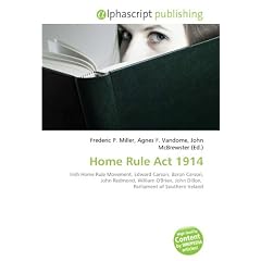 Home Rule Act 1914: Irish Home Rule Movement, Edward Carson, Baron Carson, John Redmond, William O'Brien, John Dillon,  Parliament of Southern Ireland