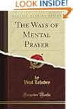 The Ways of Mental Prayer (Classic Reprint)