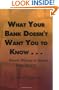 What Your Bank Doesn't Want You to Know . . .: . . .About Where to Invest Your Money