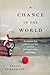 A Chance in the World: An Orphan Boy, a Mysterious Past, and How He Found a Place Called Home