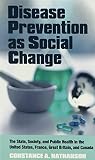 Disease prevention as social change : the state, society, and public health in the United States, France, Great Britain, and Canada