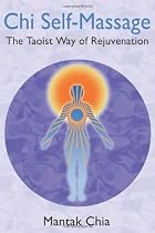 Chi Self-massage: The Taoist Way of Rejuvenation