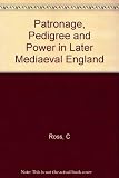 Patronage, pedigree and power in later medieval England