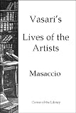 Vasari's Lives of the Artists - Masaccio