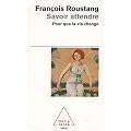 Savoir attendre : Pour que la vie change