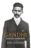 Gandhi : naked ambition