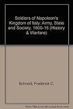 Soldiers of Napoleon's Kingdom of Italy : army, state, and society, 1800-1815