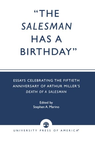 The Salesman Has a Birthday: Essays Celebrating the Fiftieth Anniversary of Arthur Miller's Death of a Salesman