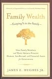 Family Wealth--Keeping It in the Family: How Family Members and Their Advisers Preserve Human, Intellectual, and Financial Assets for Generations [FAMILY WEALTH--KEEPING IT IN T]